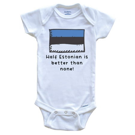

Half Estonian Is Better Than None Funny Estonia Flag Baby Bodysuit 0-3 Months White