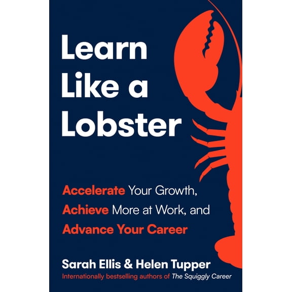 Learn Like a Lobster: Accelerate Your Growth, Achieve More at Work, and Advance Your Career, (Hardcover)