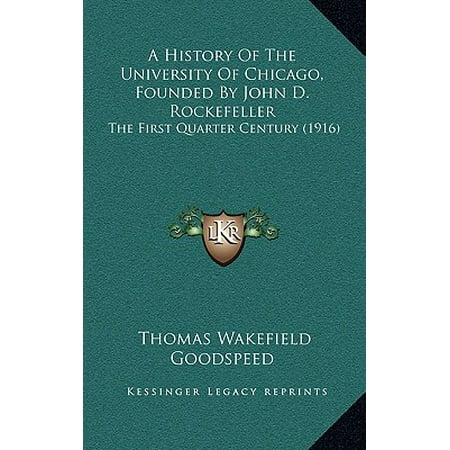 1916 Quarter - A History of the University of Chicago, Founded by John D. Rockefeller : The First Quarter Century (1916)