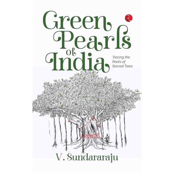 Green Pearls of India: Tracing the Roots of Sacred Trees, (Paperback)