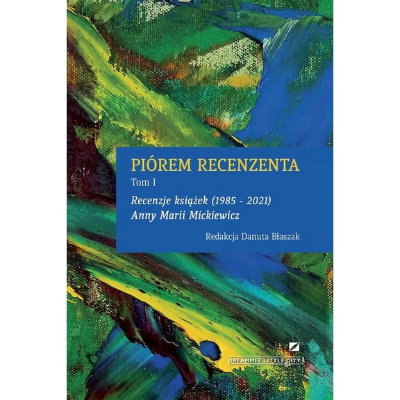 PiÃ³rem Recenzenta - Recenzje KsiĄŻek 1985 - 2021 Anny Marii Mickiewicz, (Paperback)