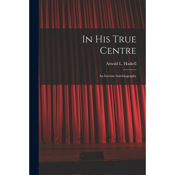 In His True Centre; an Interim Autobiography, (Paperback)