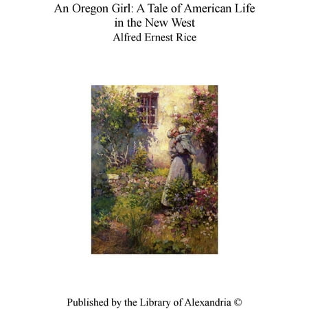 An Oregon Girl A Tale of American Life in the New West -
