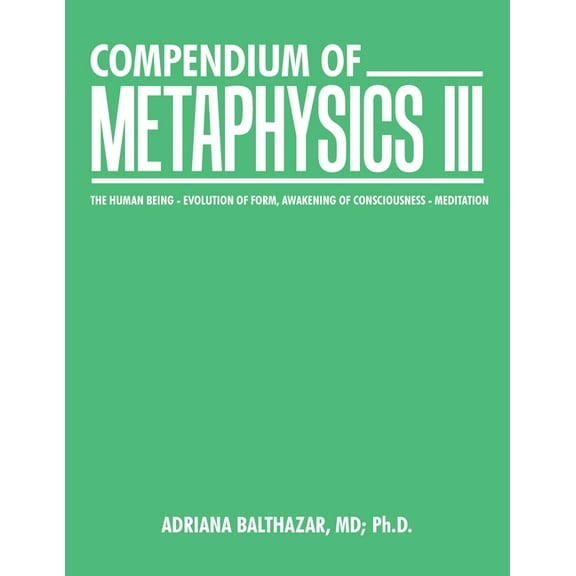 Compendium of Metaphysics Iii: The Human Being - Evolution of Form, Awakening of Consciousness - Meditation, (Paperback)