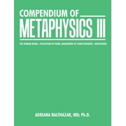 Compendium of Metaphysics Iii : The Human Being - Evolution of Form, Awakening of Consciousness - Meditation (Paperback)