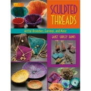 Sculpted Threads: Artful Brooches, Earrings and More (That Patchwork Place) [Paperback - Used]