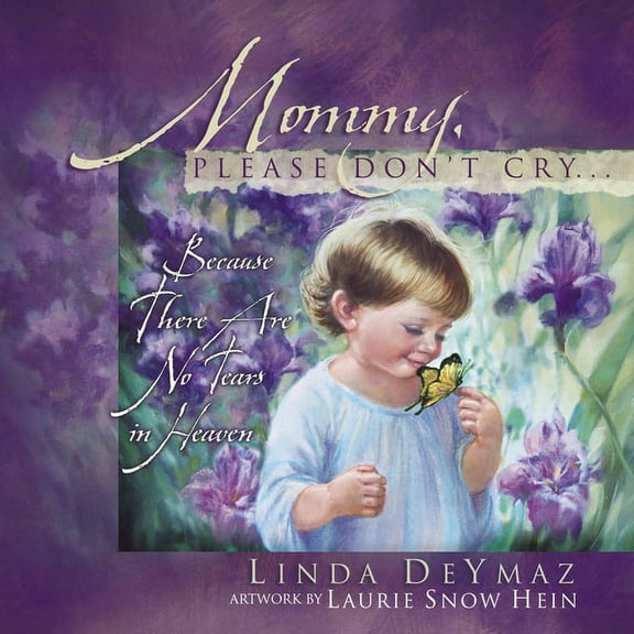 Mommy, Please Don't Cry: There Are No Tears in Heaven, (Hardcover)