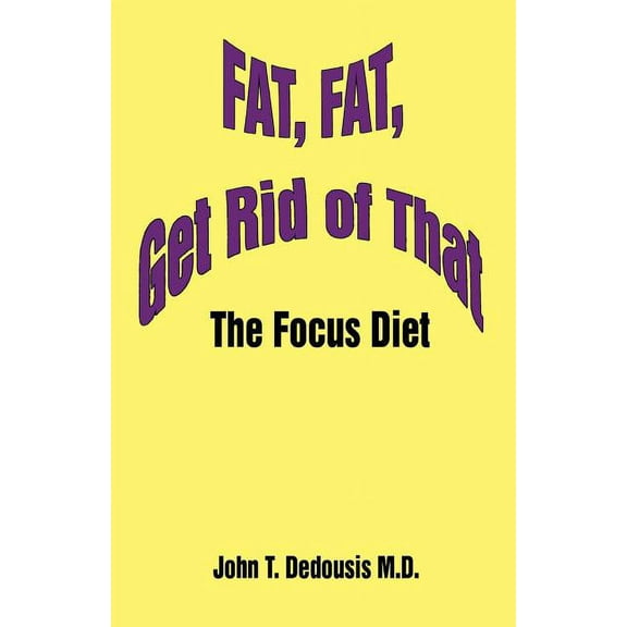 Fat, Fat, Get Rid of That : The Focus Diet
