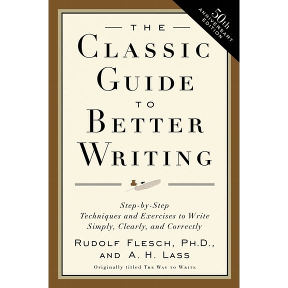The Classic Guide to Better Writing: Step-By-Step Techniques and Exercises to Write Simply, Clearly and Correctly, (Paperback)