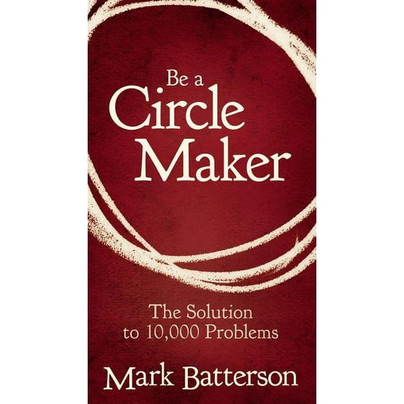 Be a Circle Maker: The Solution to 10,000 Problems