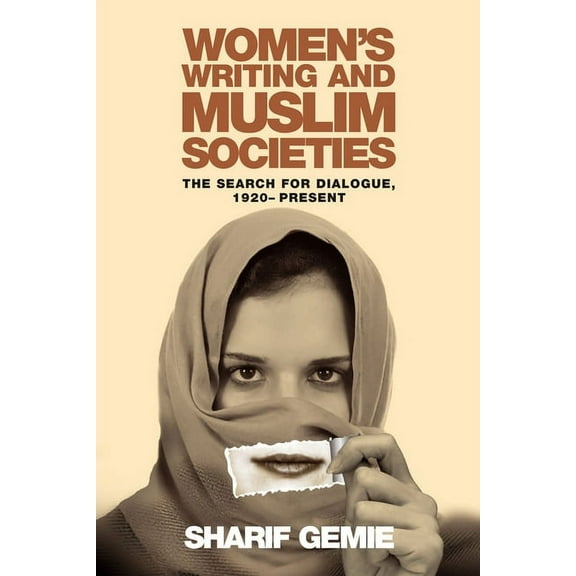 Women's Writing and Muslim Societies : The Search for Dialogue, 1920 - Present (Hardcover)