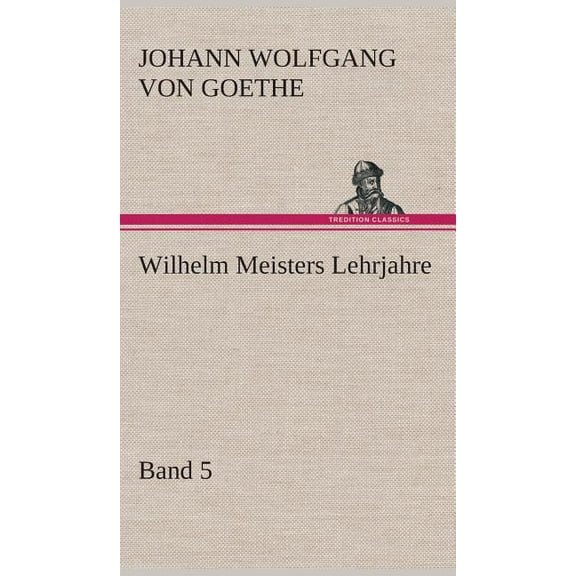 Wilhelm Meisters Lehrjahre - Band 5 (Hardcover)