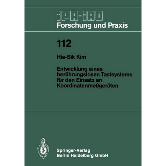 IPA-Iao - Forschung Und Praxis Entwicklung Eines BerÃ¼hrungslosen Tastsystems FÃ¼r Den Einsatz an KoordinatenmeÃgerÃ¤ten, Book 112, (Paperback)