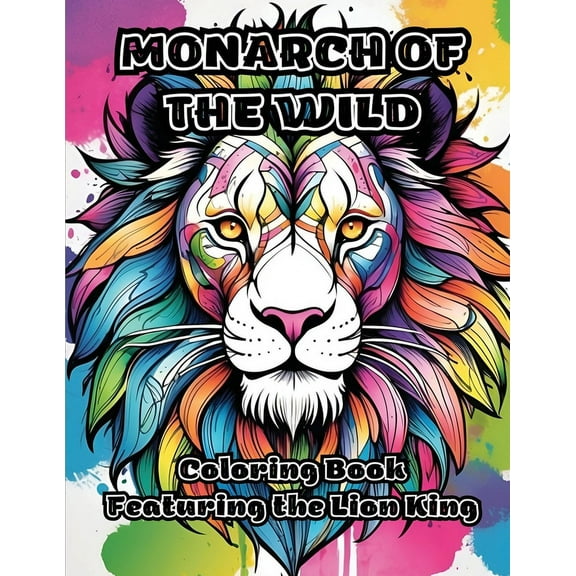 Monarch of the Wild: Coloring Book Featuring the Lion King, (Paperback)