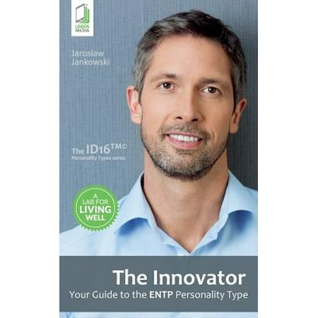 The Innovator : Your Guide to the Entp Personality