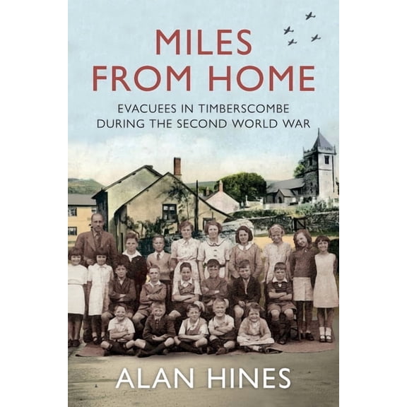 Miles From Home: Evacuees In Timberscombe During The Second World War, (Paperback)