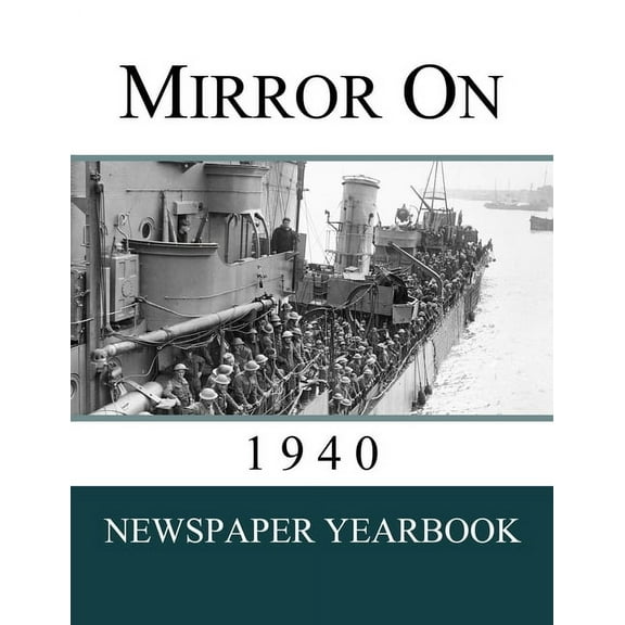 Mirror On 1940: Newspaper Yearbook containing 120 front pages from 1940 - Unique birthday gift / present idea., (Paperback)