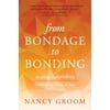 From Bondage to Bonding : Escaping Codependency, Embracing Biblical Love (Paperback)
