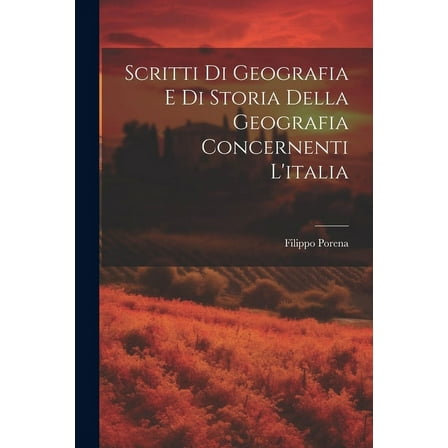 Scritti Di Geografia E Di Storia Della Geografia Concernenti L'italia (Paperback)