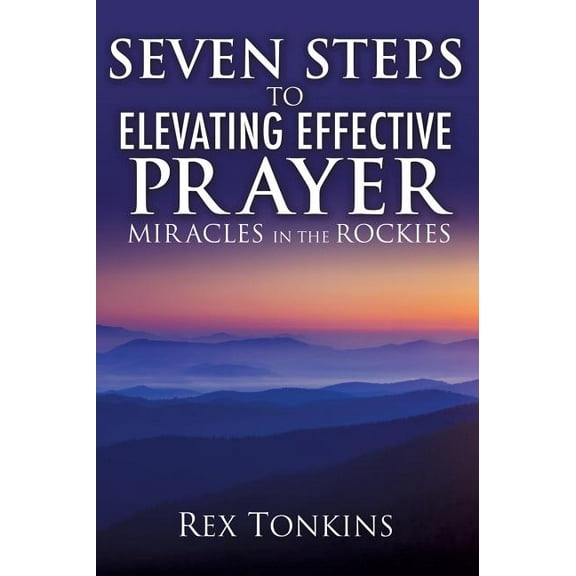 Seven Steps to Elevating Effective Prayer, (Hardcover)