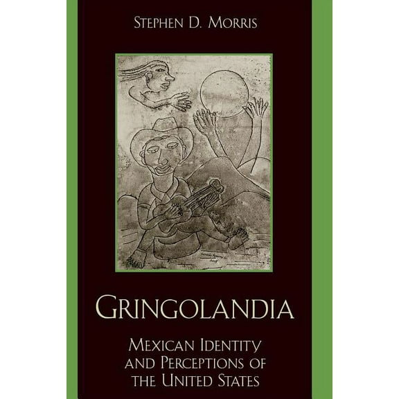 Latin American Silhouettes Gringolandia: Mexican Identity and Perceptions of the United States, (Paperback)