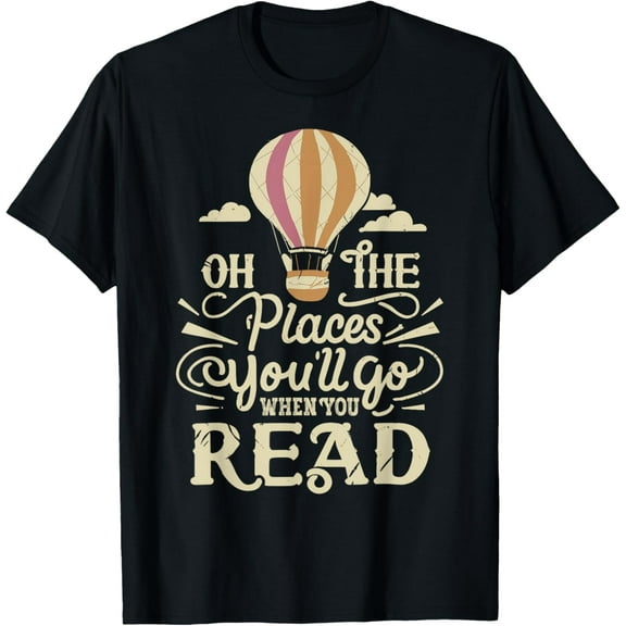 Exquisite and comfortable-Hot Air Balloon Oh The Places You’ll Go When You Read T-Shirt
