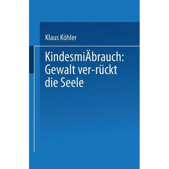 Duv: Psychologie KindesmiÃbrauch: Gewalt Ver-Rückt Die Seele: Zur Rekonstruktion Der Lebensgeschichte Von Psychisch Kranken, (Paperback)