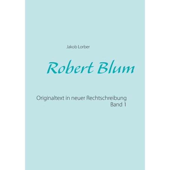 Robert Blum 1: Originaltext in neuer Rechtschreibung, (Paperback)