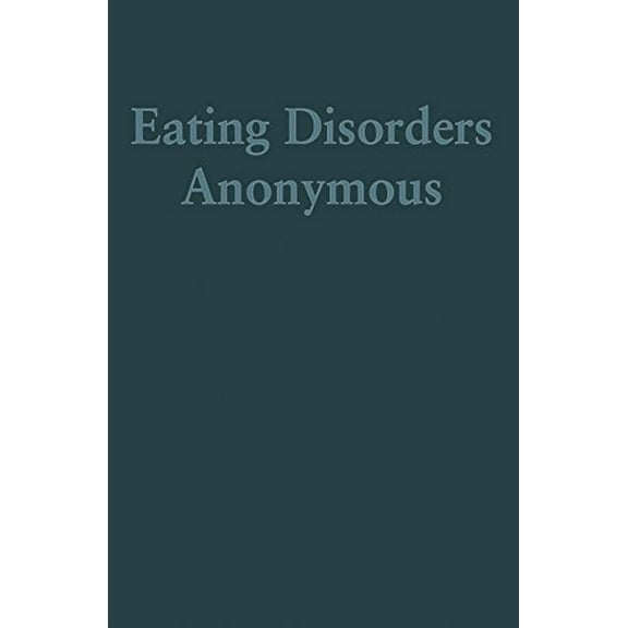 Pre-Owned Eating Disorders Anonymous: The Story of How We Recovered from Our Eating Disorders (Paperback) 0936077859 9780936077857