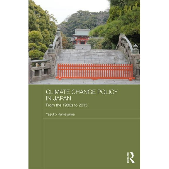Routledge Studies in Asia and the Enviro Climate Change Policy in Japan: From the 1980s to 2015, (Hardcover)