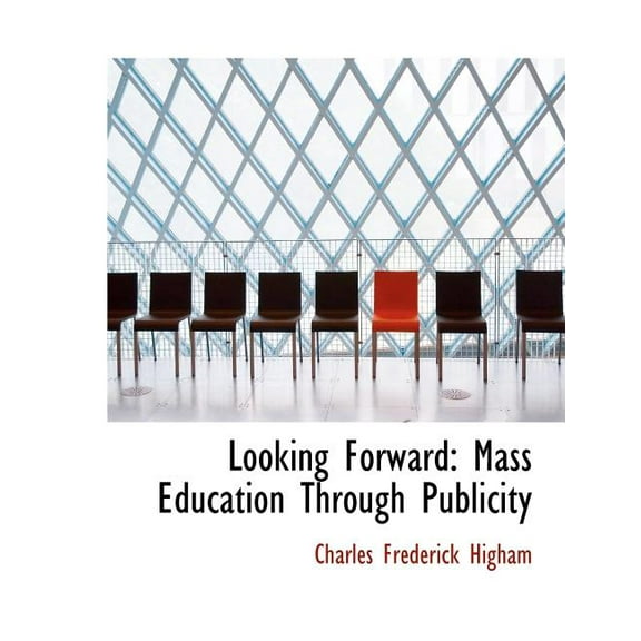 Looking Forward : Mass Education Through Publicity (Large Print Edition) (Paperback)