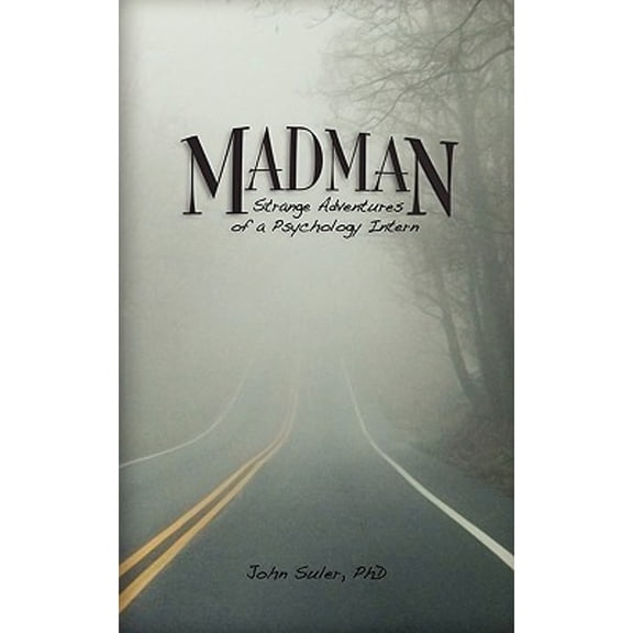 Pre-Owned Madman: Strange Adventures of a Psychology Intern (Paperback) 0984225536 9780984225538