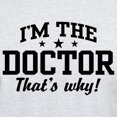 thumbnail image 3 of CafePress - I'm The Doctor That's Why Light T Shirt - Men's Classic Graphic T-Shirt, 3 of 4