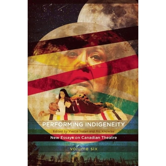Performing Indigeneity: New Essays on Canadian Theatre (Paperback)