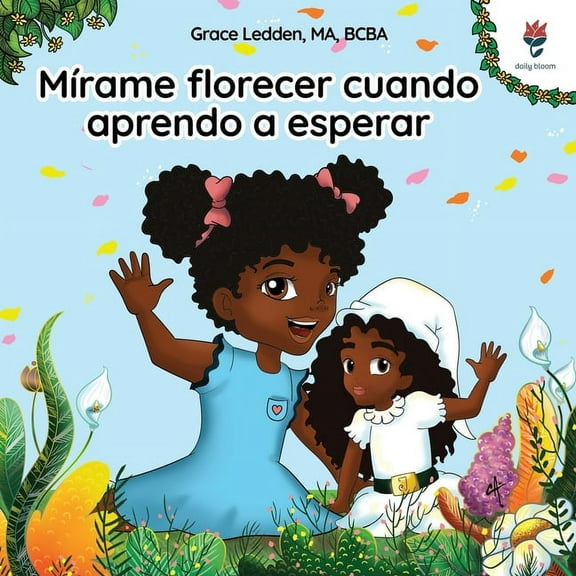 Historias de Afrontamiento de Daily Bloo MÃ­rame florecer cuando aprendo a esperar: Una historia de afrontamiento para niÃ±os con autismo sobre cÃ³mo ser paciente y, Book 3, (Paperback)