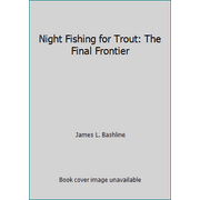 Night Fishing for Trout: The Final Frontier [Hardcover - Used]