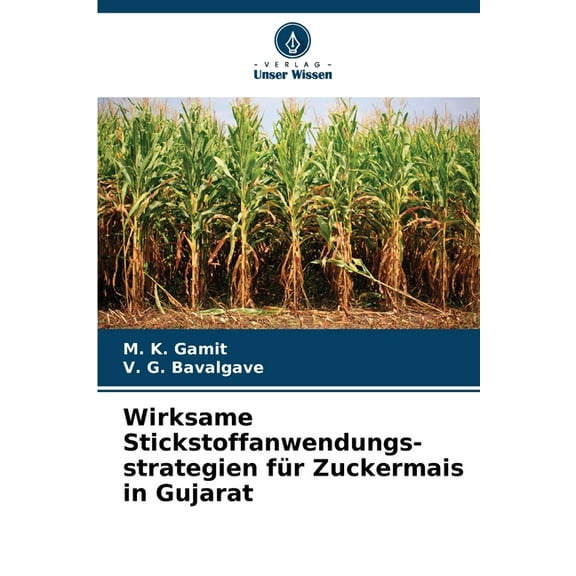 Wirksame Stickstoffanwendungs-strategien für Zuckermais in Gujarat, (Paperback)