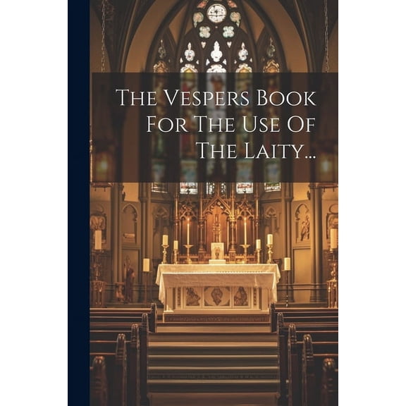 The Vespers Book For The Use Of The Laity... (Paperback)