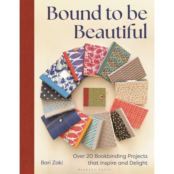Bound to Be Beautiful: Over 20 Bookbinding Projects That Inspire and Delight, (Paperback)