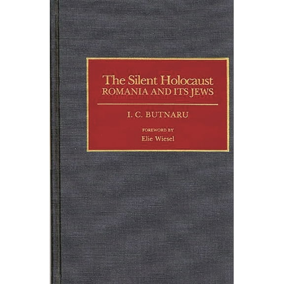 Contributions to the Study of World Hist The Silent Holocaust: Romania and Its Jews, Book 31, (Hardcover)