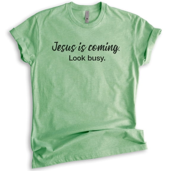 Jesus Is Coming Look Busy Shirt, Unisex Women's Men's Shirt, Religious Shirt, Jesus Shirt, Christian Shirt, Heather Apple Green, Medium