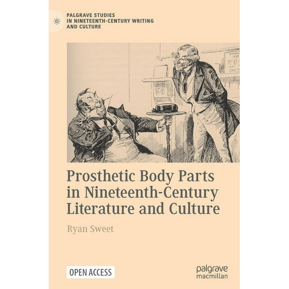 Palgrave Studies in Nineteenth-Century W Prosthetic Body Parts in Nineteenth-Century Literature and Culture, (Hardcover)