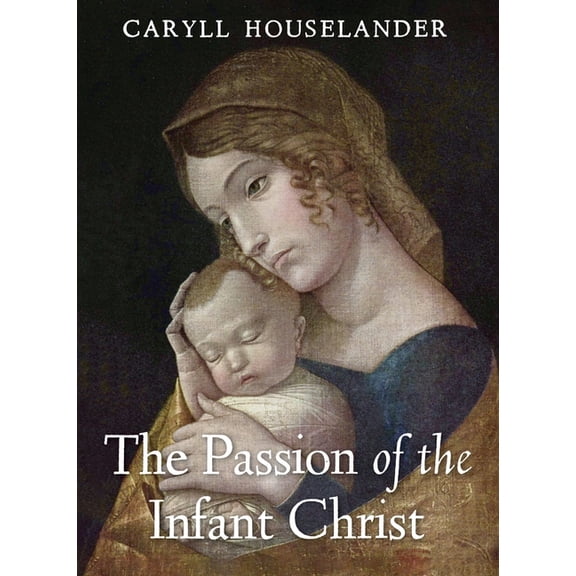 The Passion of the Infant Christ, (Paperback)