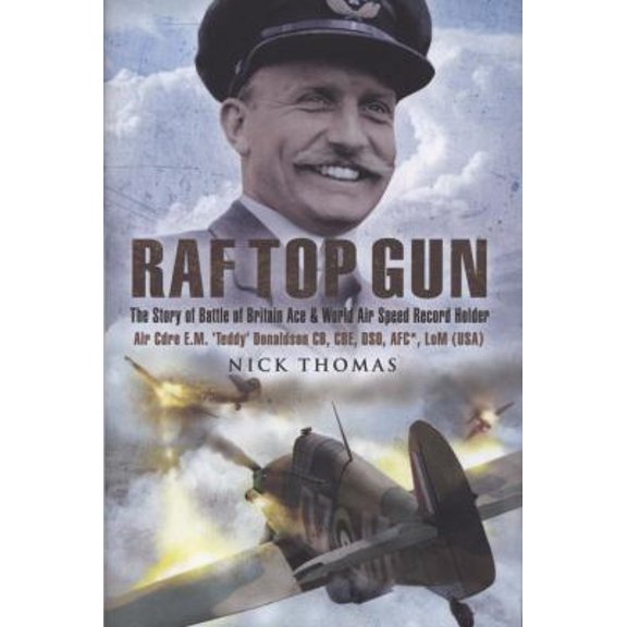 Pre-Owned RAF Top Gun: The Story of Battle of Britain Ace and World Air Speed Record Holder Air Cdre E.M. 'Teddy' Donaldson Cb, Cbe, Dso, Afc (Hardcover) 1844156850 9781844156856