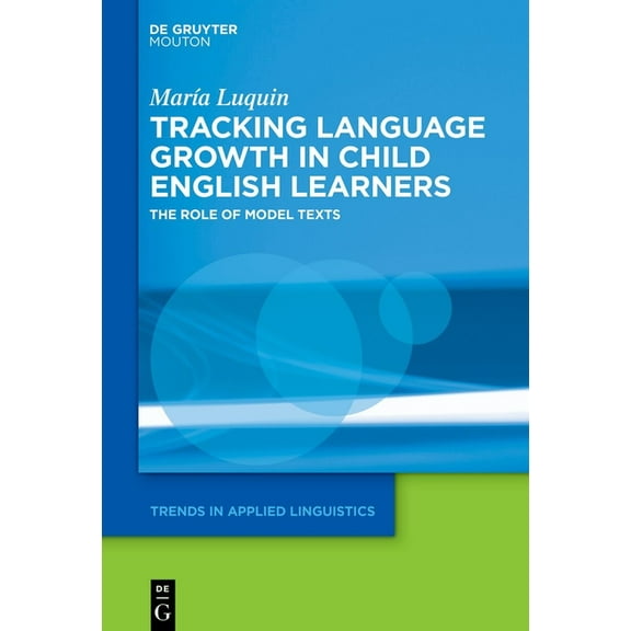 Trends in Applied Linguistics [Tal] Tracking Language Growth in Child English Learners: The Role of Model Texts, Book 43, (Hardcover)