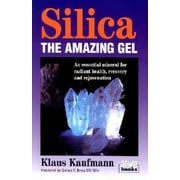 Silica: The Amazing Gel: An Essential Mineral for Radiant Health Recovery and Rejuvenation, Pre-Owned (Paperback)