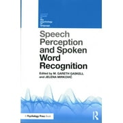 Speech Perception and Spoken Word Recognition, Jelena Mirkovic, M. Gareth Gaskell Paperback