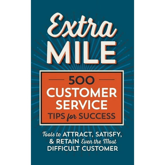 Extra Mile: 500 Customer Service Tips for Success: Tools to Attract, Satisfy, & Retain Even the Most Difficult Custo, (Paperback)