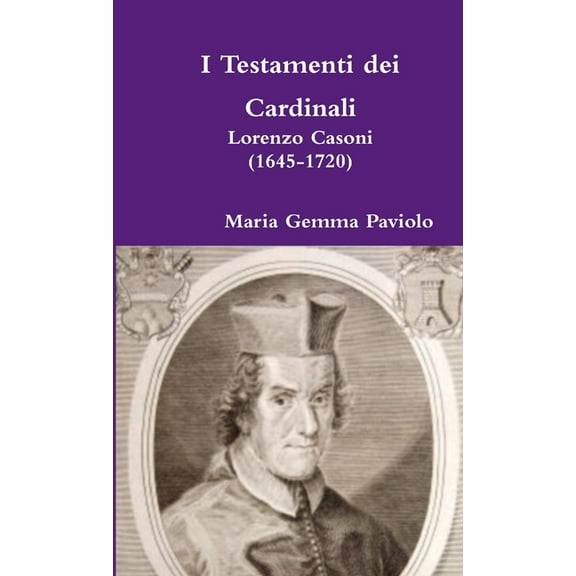 I Testamenti dei Cardinali: Lorenzo Casoni (1645-1720), (Paperback)