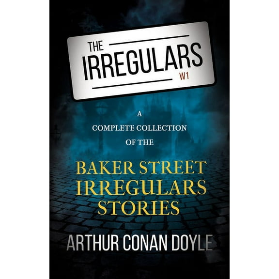 The Irregulars - A Complete Collection of the Baker Street Irregulars Stories, (Paperback)